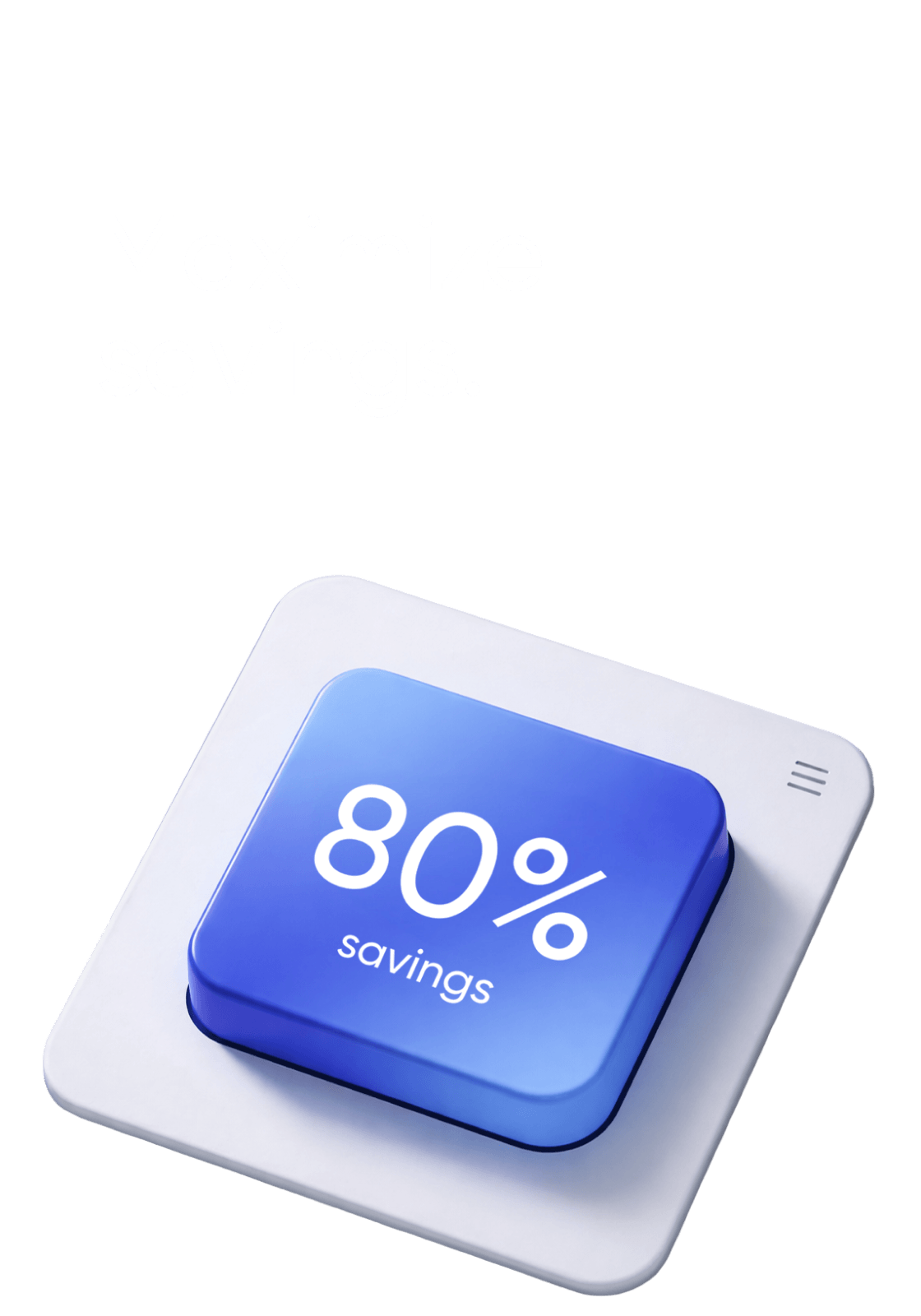 60–80% cost reduction